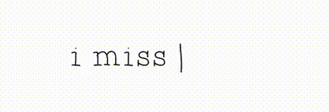 i miss you